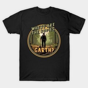 Where Are The Bodies Garth - Garth Brooks - T-Shirt